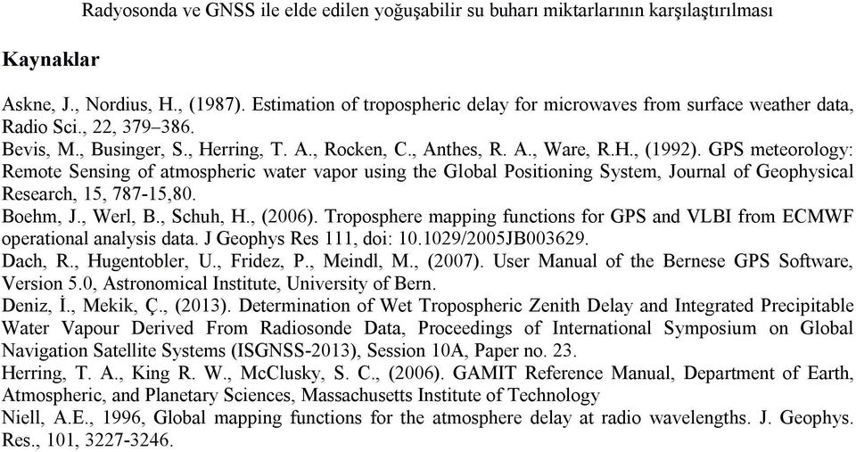 GPS meteorology: Remote Sensing of atmospheric water vapor using the Global Positioning System, Journal of Geophysical Research, 15, 787-15,80. Boehm, J., Werl, B., Schuh, H., (2006).