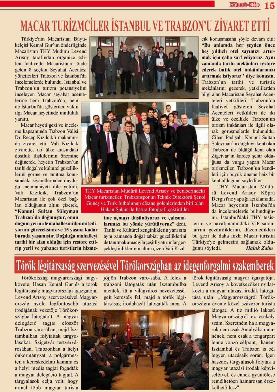 A magyar delegáció tagjai először Trabzon városában, majd Isztambulban folytattak tárgyalásokat.