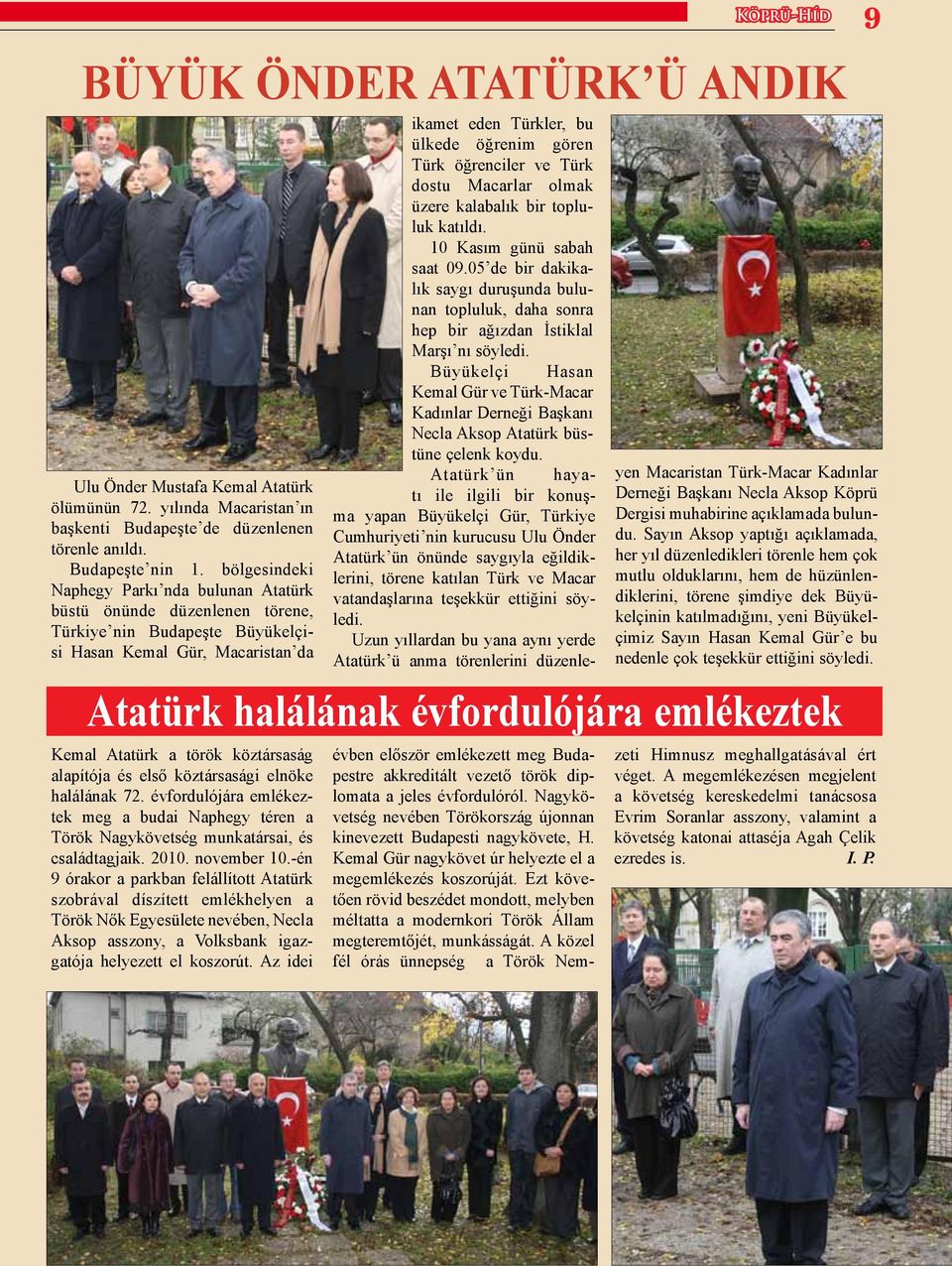 Atatürk a török köztársaság alapítója és első köztársasági elnöke halálának 72. évfordulójára emlékeztek meg a budai Naphegy téren a Török Nagykövetség munkatársai, és családtagjaik. 2010.