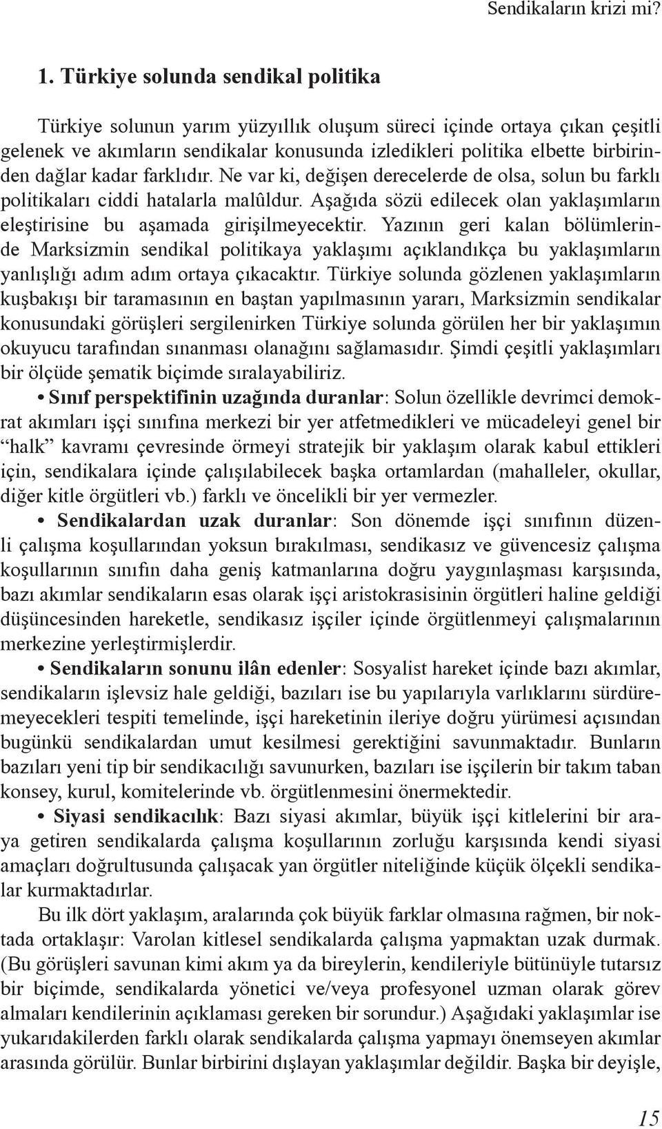 kadar farklýdýr. Ne var ki, deðiþen derecelerde de olsa, solun bu farklý politikalarý ciddi hatalarla malûldur. Aþaðýda sözü edilecek olan yaklaþýmlarýn eleþtirisine bu aþamada giriþilmeyecektir.