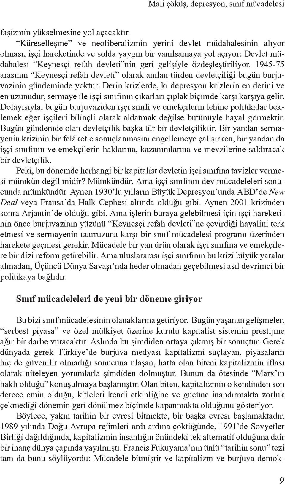 özdeþleþtiriliyor. 1945-75 arasýnýn Keynesçi refah devleti olarak anýlan türden devletçiliði bugün burjuvazinin gündeminde yoktur.