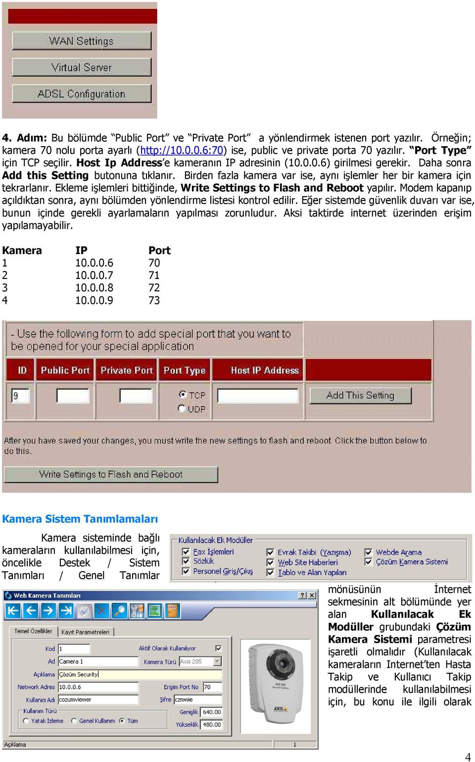 Birden fazla kamera var ise, aynı işlemler her bir kamera için tekrarlanır. Ekleme işlemleri bittiğinde, Write Settings to Flash and Reboot yapılır.