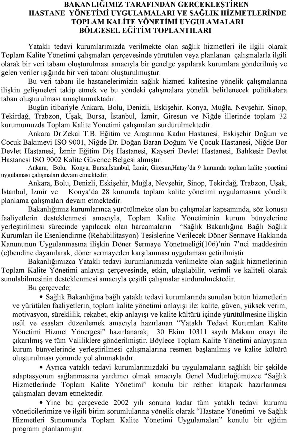 yapılarak kurumlara gönderilmiş ve gelen veriler ışığında bir veri tabanı oluşturulmuştur.