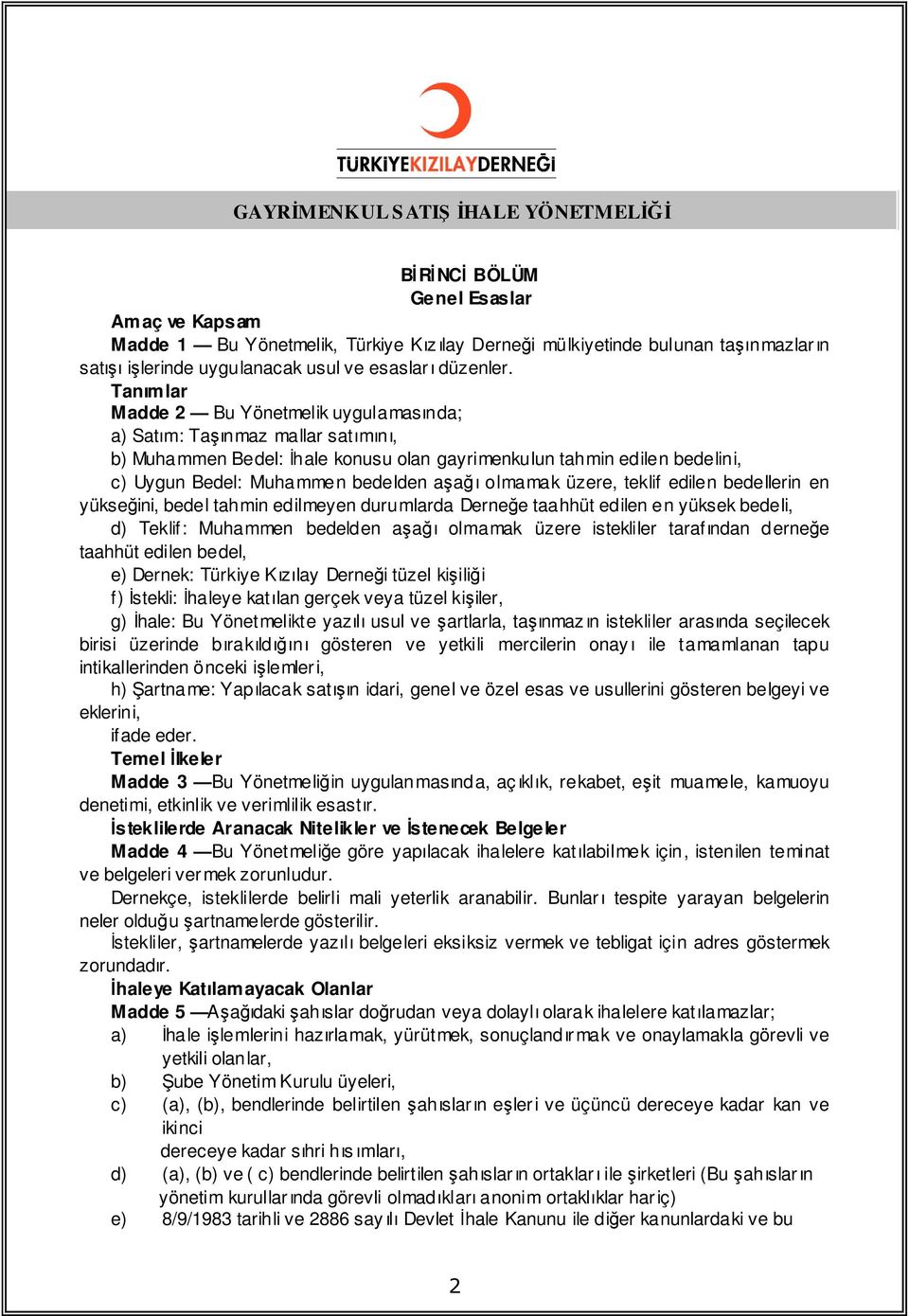 olmamak üzere, teklif edilen bedellerin en yükseğini, bedel tahmin edilmeyen durumlarda Derneğe taahhüt edilen en yüksek bedeli, d) Teklif: Muhammen bedelden aşağı olmamak üzere istekliler tarafından