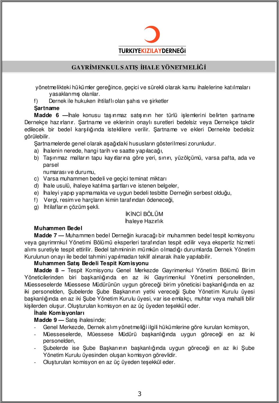 artname ve eklerinin onaylı suretleri bedelsiz veya Dernekçe takdir edilecek bir bedel karşılığında isteklilere verilir. artname ve ekleri Dernekte bedelsiz görülebilir.