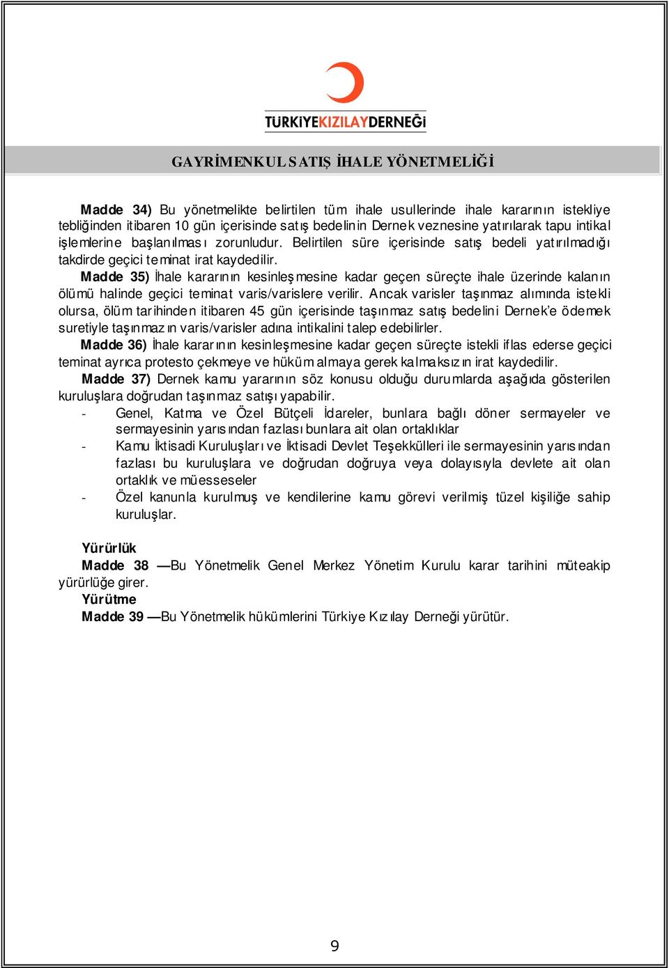 Madde 35) İhale kararının kesinleş mesine kadar geçen süreçte ihale üzerinde kalanın ölümü halinde geçici teminat varis/varislere verilir.