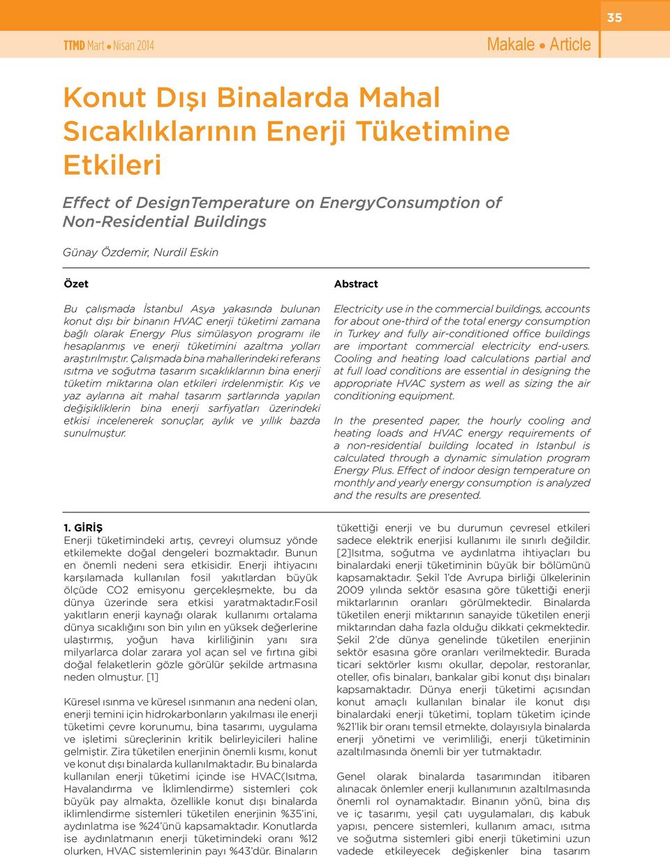 Çalışmada bina mahallerindeki referans ısıtma ve soğutma tasarım sıcaklıklarının bina enerji tüketim miktarına olan etkileri irdelenmiştir.