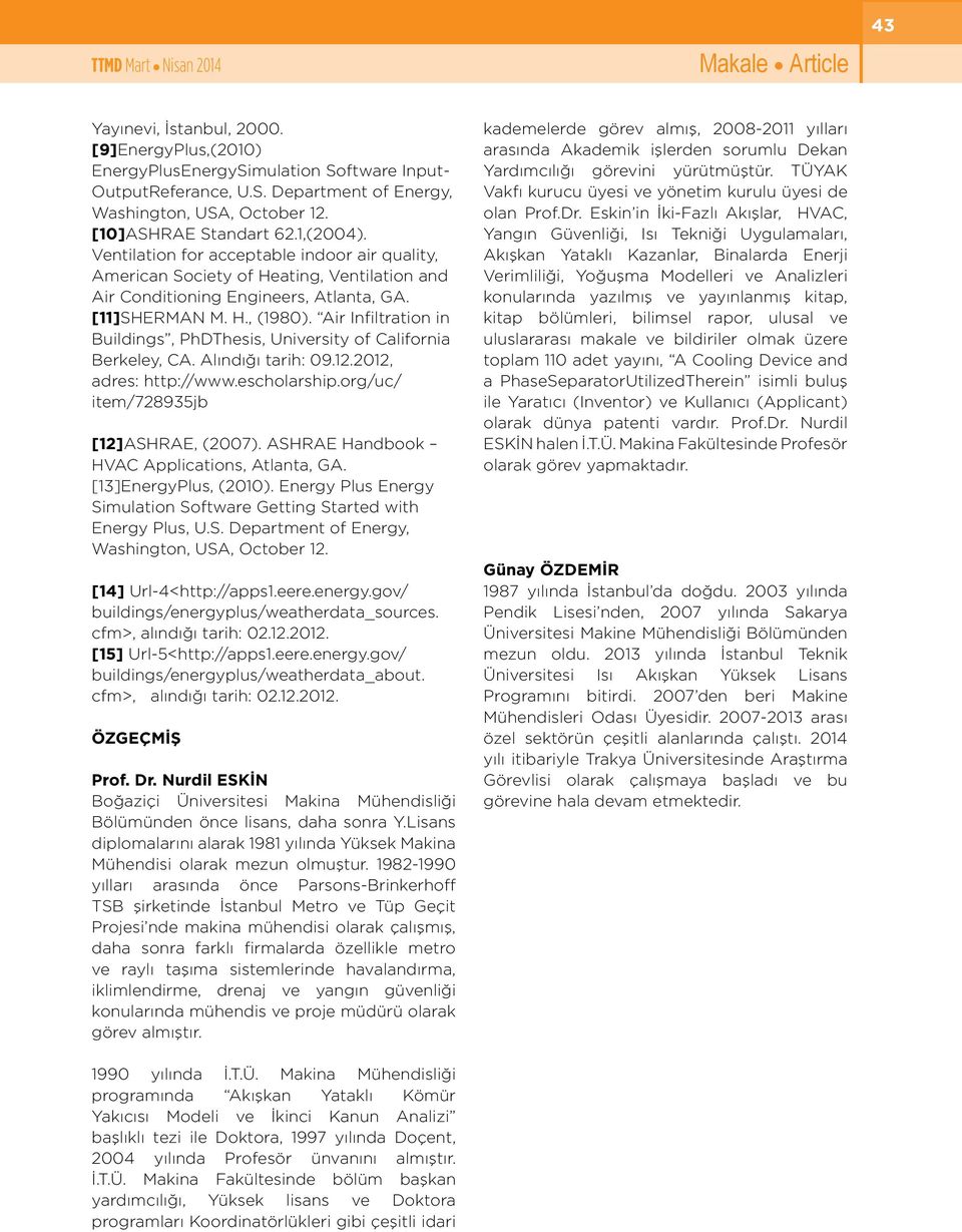 Air Infiltration in Buildings, PhDThesis, University of California Berkeley, CA. Alındığı tarih: 09.12.2012, adres: http://www.escholarship.org/uc/ item/728935jb [12]ASHRAE, (2007).