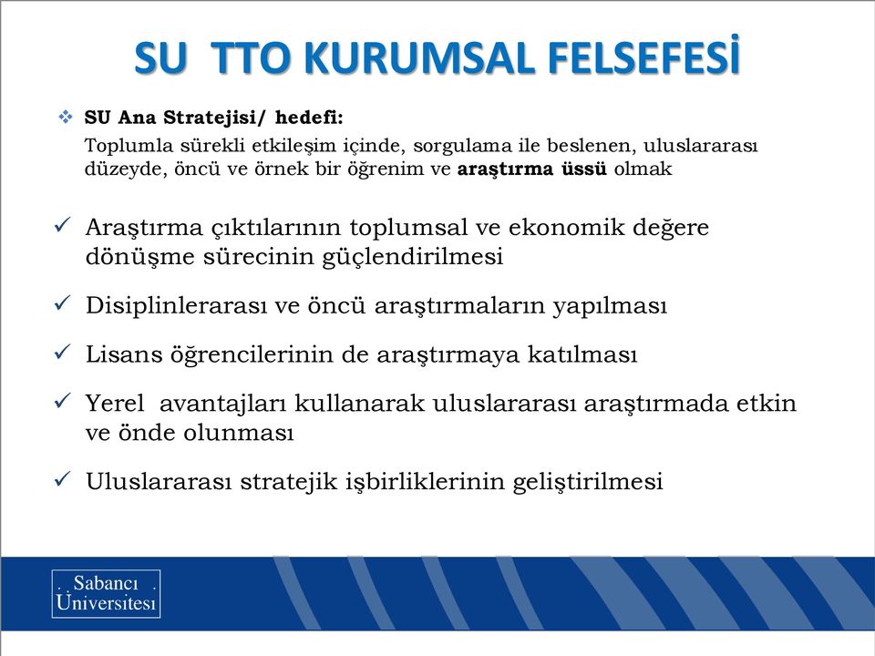 sürecinin güçlendirilmesi Disiplinlerarası ve öncü araştırmaların yapılması Lisans öğrencilerinin de araştırmaya katılması