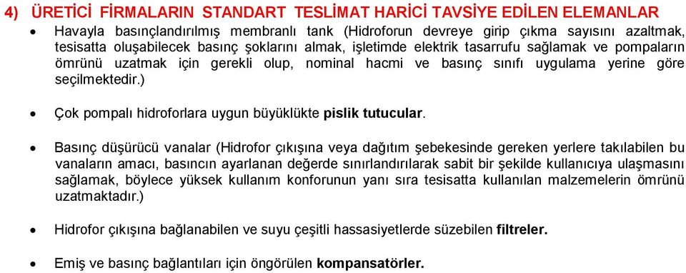 ) Çok pompalı hidroforlara uygun büyüklükte pislik tutucular.