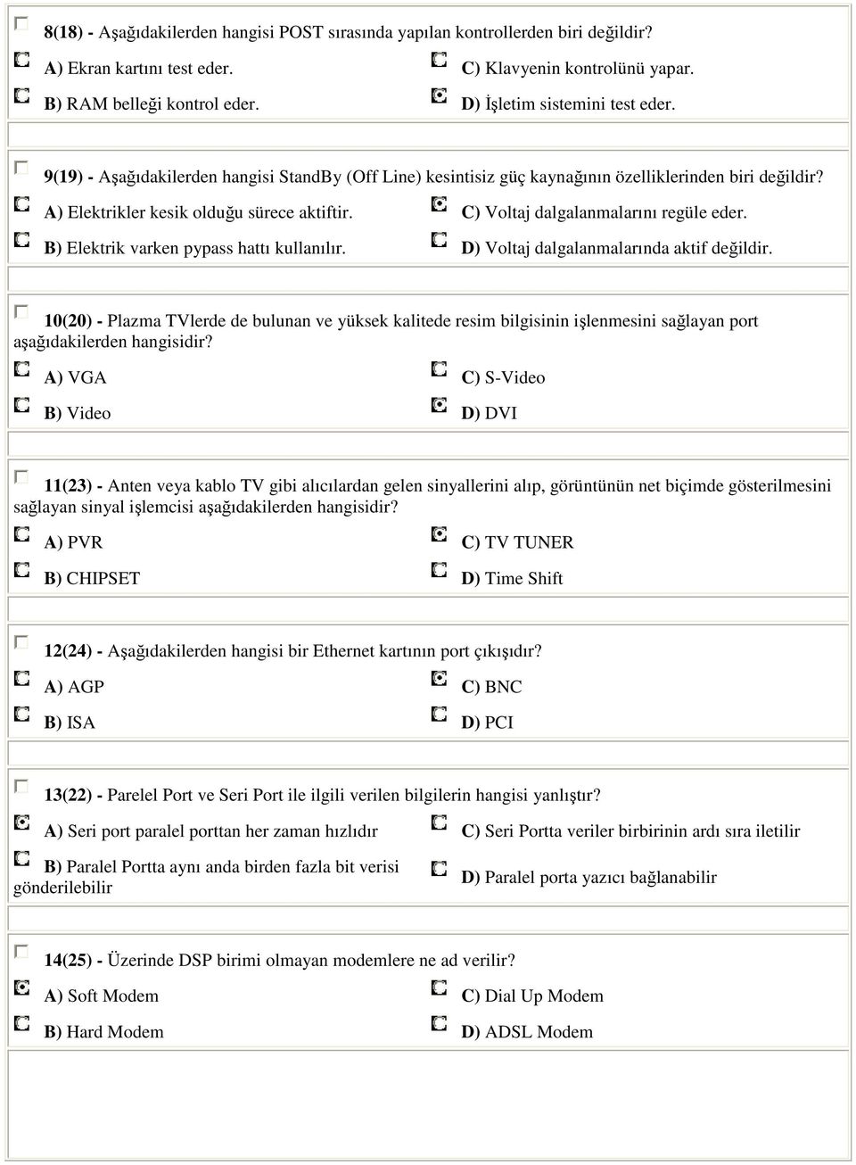 C) Voltaj dalgalanmalarını regüle eder. B) Elektrik varken pypass hattı kullanılır. D) Voltaj dalgalanmalarında aktif değildir.