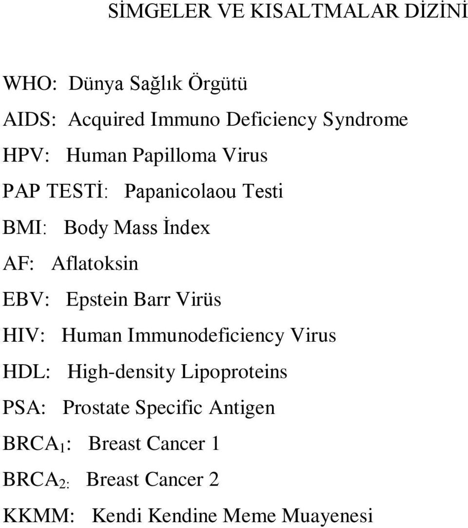 Epstein Barr Virüs HIV: Human Immunodeficiency Virus HDL: High-density Lipoproteins PSA: Prostate