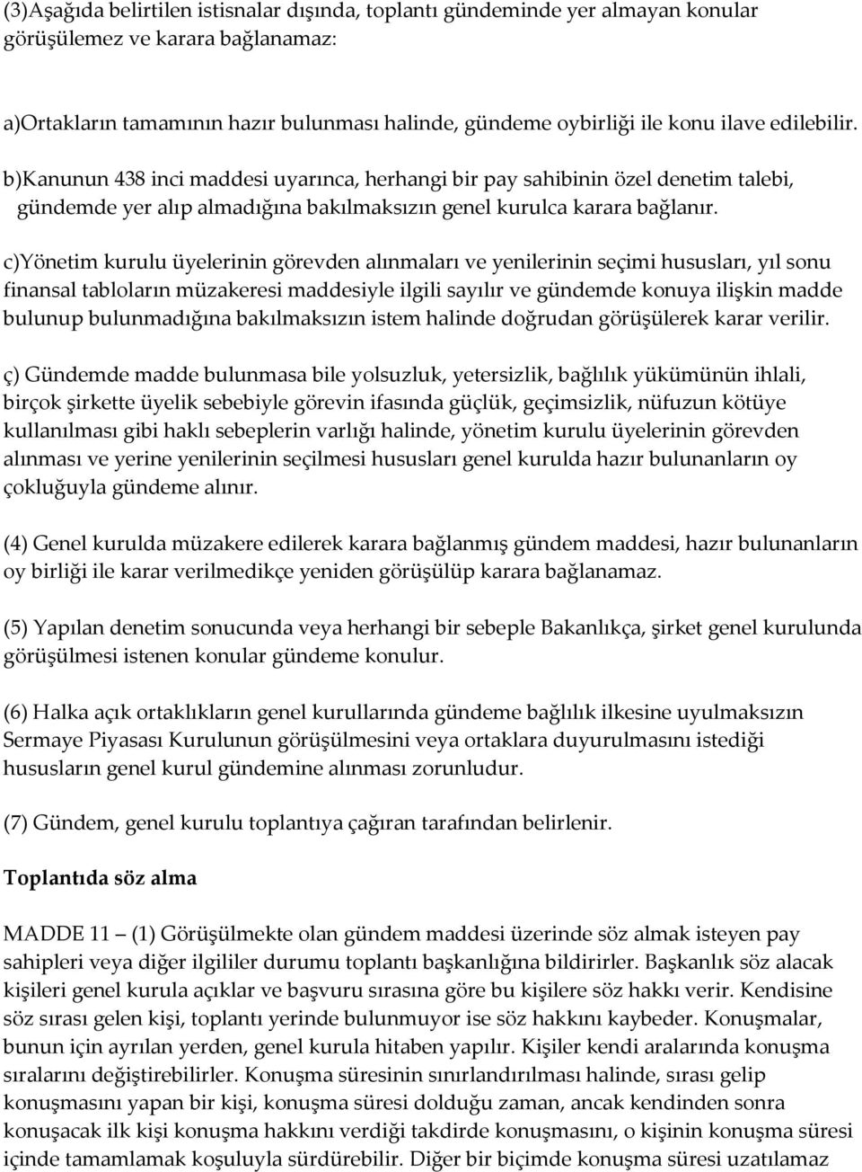 c)yönetim kurulu üyelerinin görevden alınmaları ve yenilerinin seçimi hususları, yıl sonu finansal tabloların müzakeresi maddesiyle ilgili sayılır ve gündemde konuya ilişkin madde bulunup