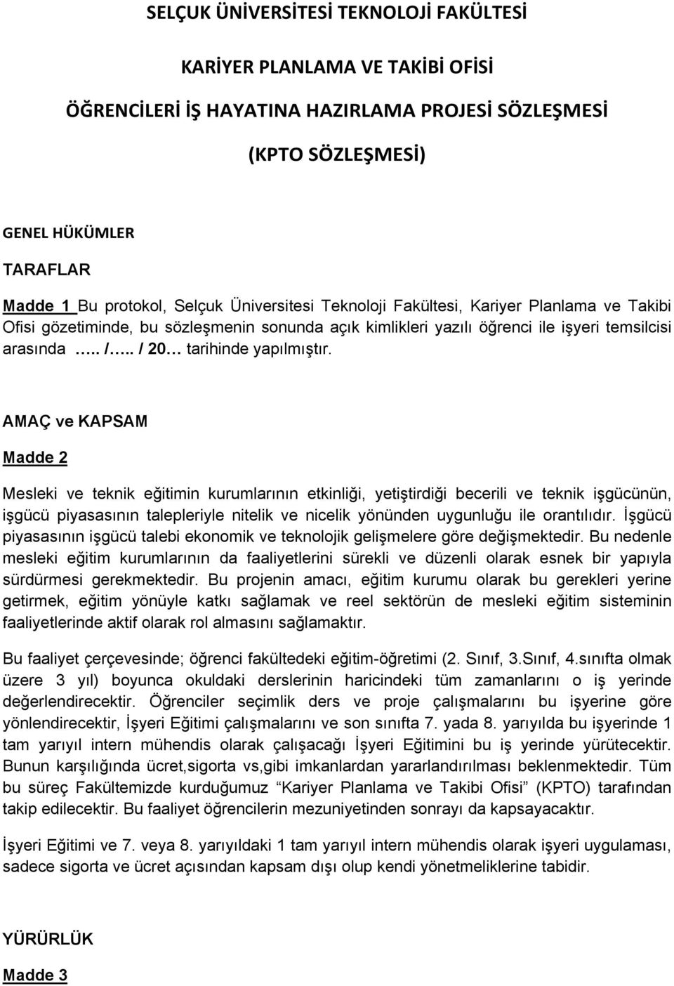 AMAÇ ve KAPSAM Madde 2 Mesleki ve teknik eğitimin kurumlarının etkinliği, yetiştirdiği becerili ve teknik işgücünün, işgücü piyasasının talepleriyle nitelik ve nicelik yönünden uygunluğu ile