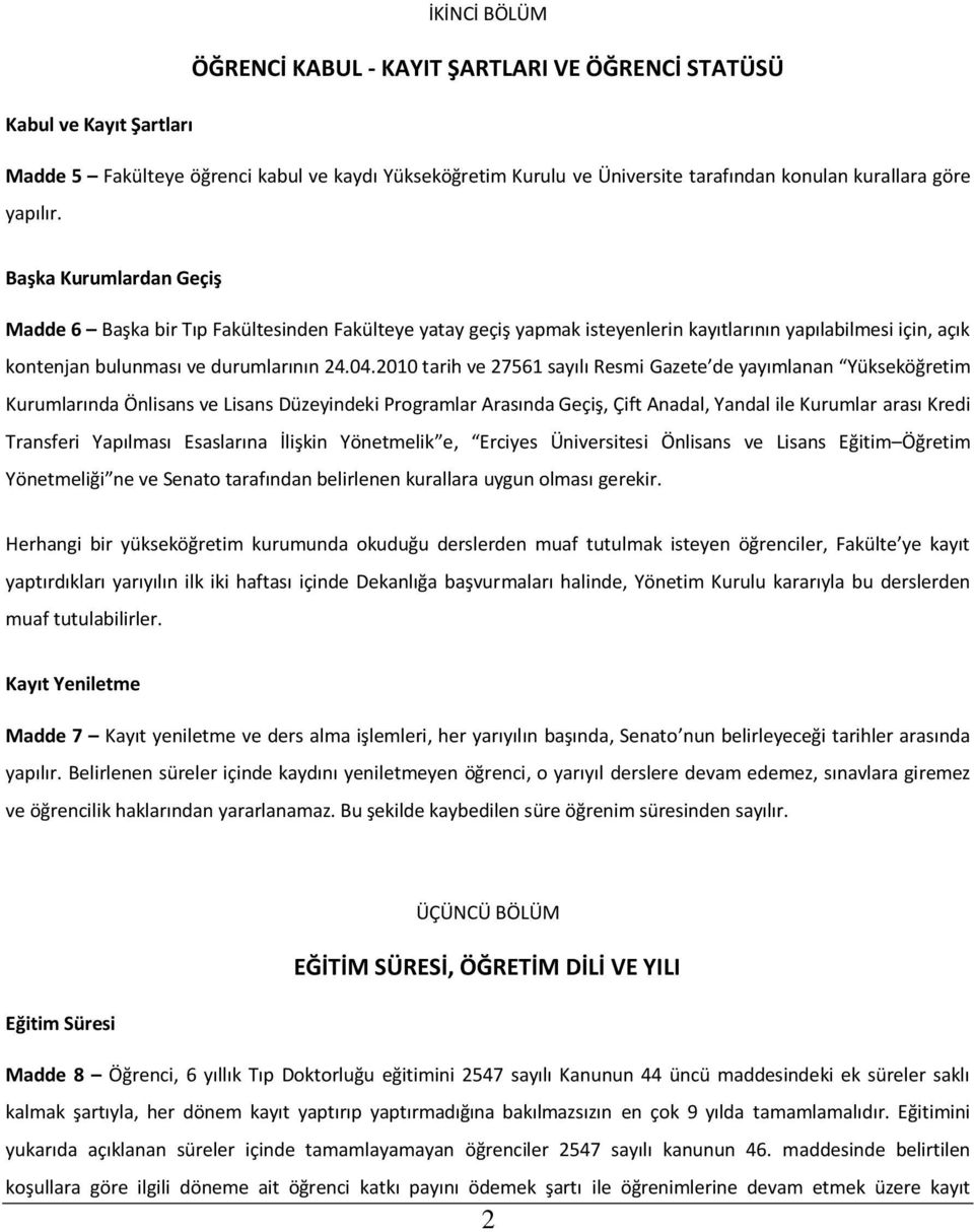 2010 tarih ve 27561 sayılı Resmi Gazete de yayımlanan Yükseköğretim Kurumlarında Önlisans ve Lisans Düzeyindeki Programlar Arasında Geçiş, Çift Anadal, Yandal ile Kurumlar arası Kredi Transferi