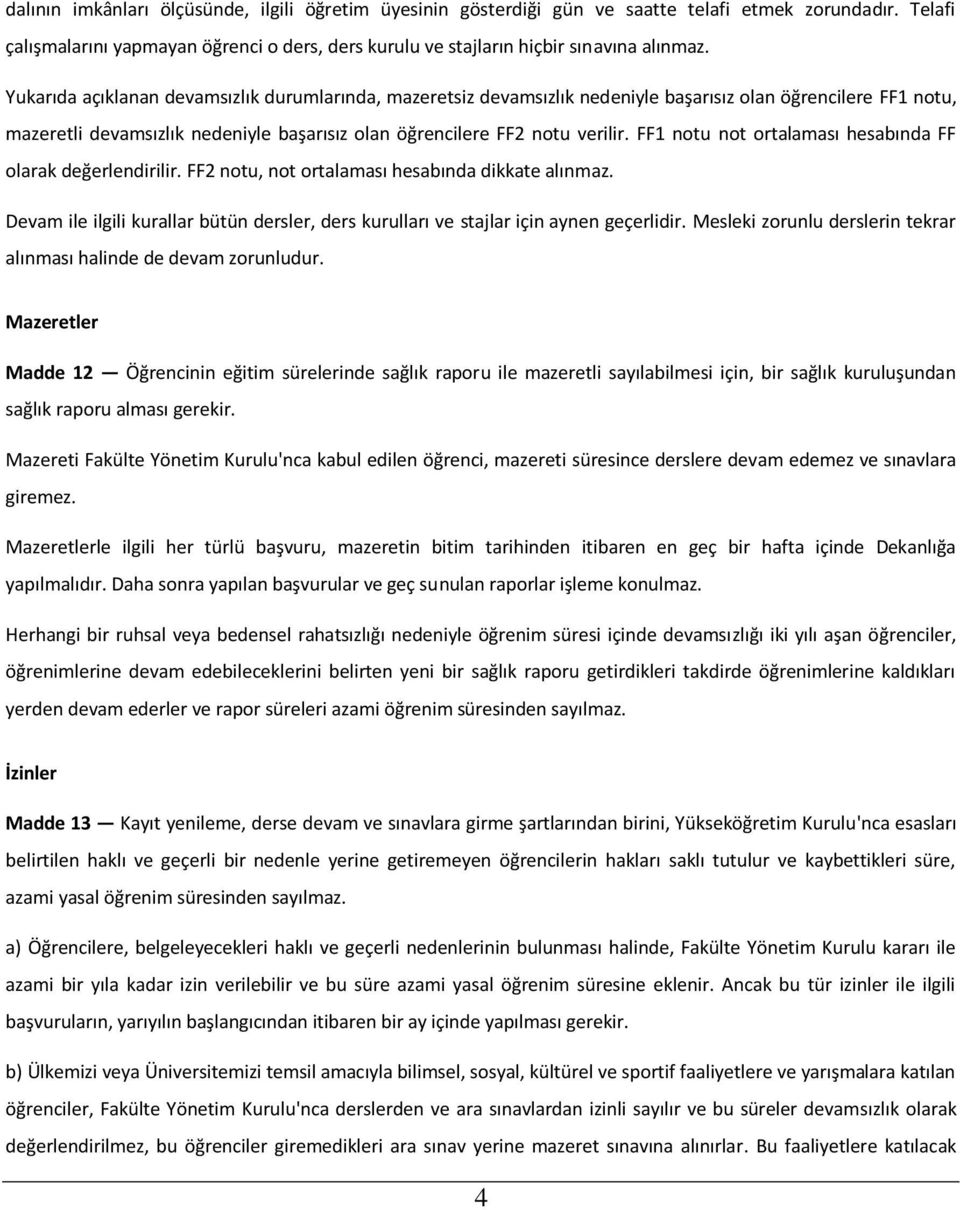 FF1 notu not ortalaması hesabında FF olarak değerlendirilir. FF2 notu, not ortalaması hesabında dikkate alınmaz.