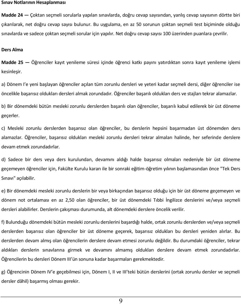 Ders Alma Madde 25 Öğrenciler kayıt yenileme süresi içinde öğrenci katkı payını yatırdıktan sonra kayıt yenileme işlemi kesinleşir.