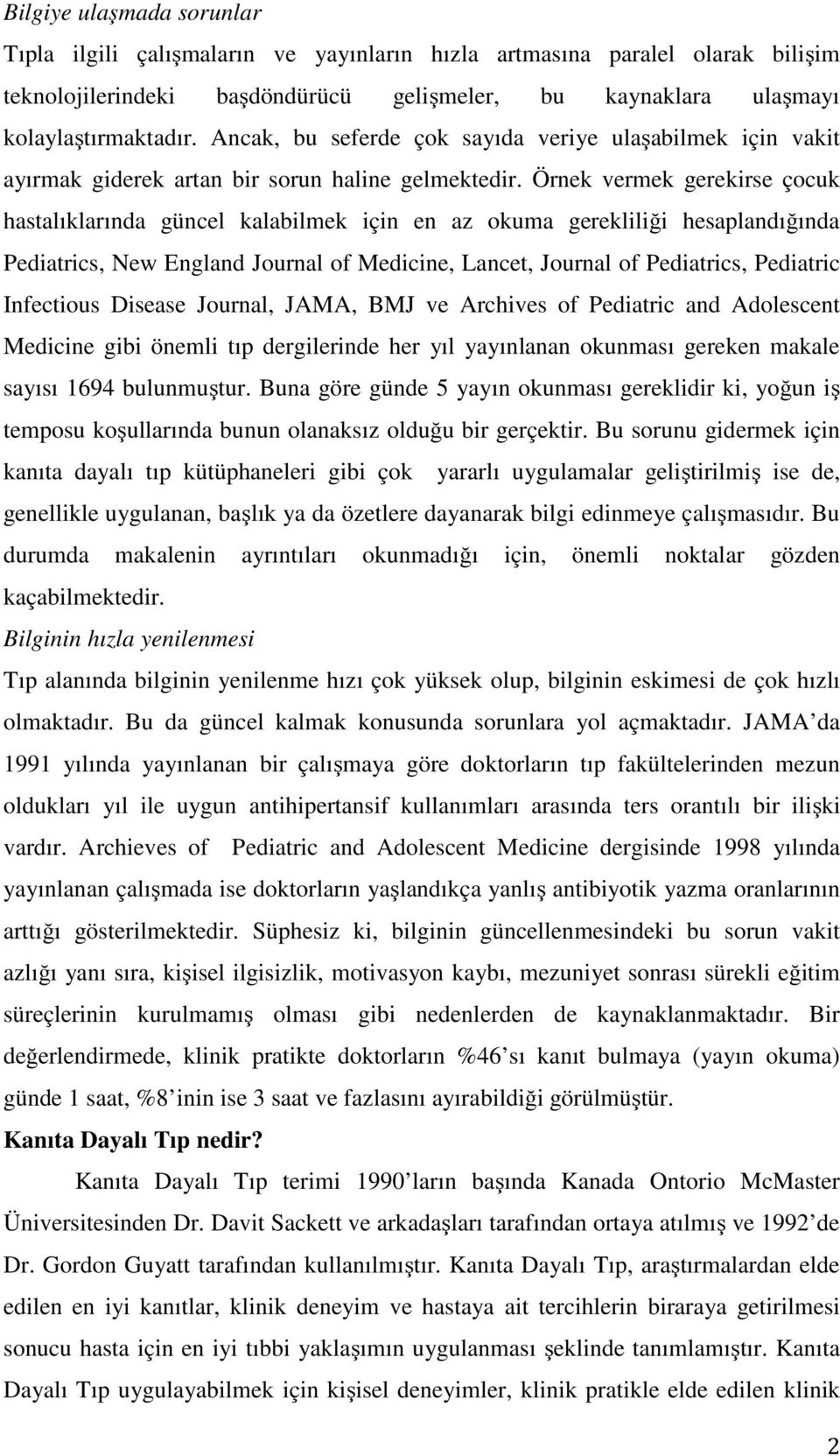 Örnek vermek gerekirse çocuk hastalıklarında güncel kalabilmek için en az okuma gerekliliği hesaplandığında Pediatrics, New England Journal of Medicine, Lancet, Journal of Pediatrics, Pediatric