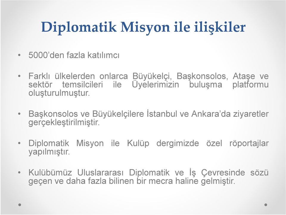 Başkonsolos ve Büyükelçilere İstanbul ve Ankara da ziyaretler gerçekleştirilmiştir.