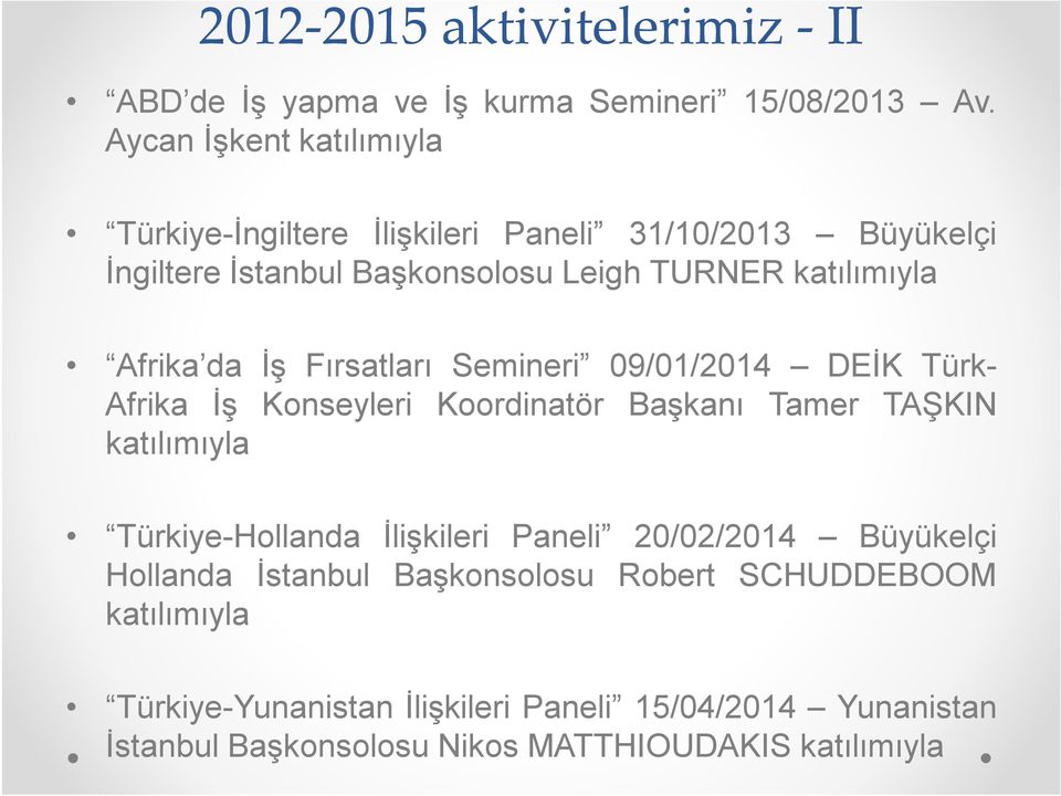 Afrika da İş Fırsatları Semineri 09/01/2014 DEİK Türk- Afrika İş Konseyleri Koordinatör Başkanı Tamer TAŞKIN katılımıyla Türkiye-Hollanda