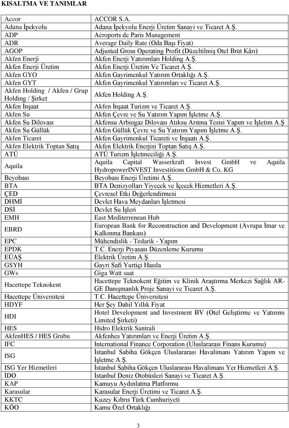 IFC ISG ISG Yer Hizmetleri İDO KAP Karasular KKTC KÖO ACCOR S.A. Adana İpekyolu Enerji Üretim Sanayi ve Ticaret A.Ş.