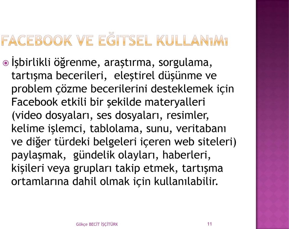 işlemci, tablolama, sunu, veritabanı ve diğer türdeki belgeleri içeren web siteleri) paylaşmak, gündelik olayları,