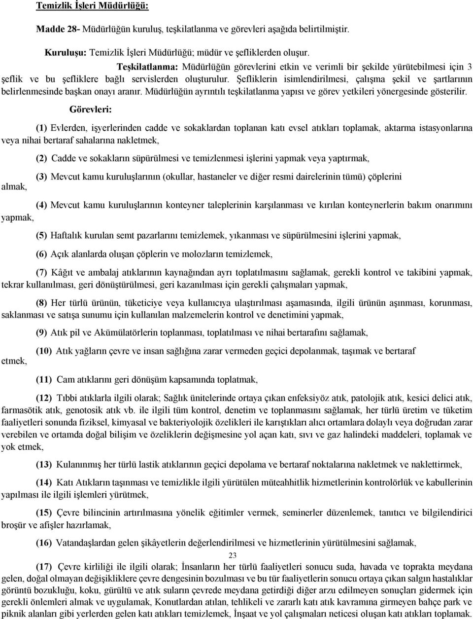 Şefliklerin isimlendirilmesi, çalışma şekil ve şartlarının belirlenmesinde başkan onayı aranır. Müdürlüğün ayrıntılı teşkilatlanma yapısı ve görev yetkileri yönergesinde gösterilir.