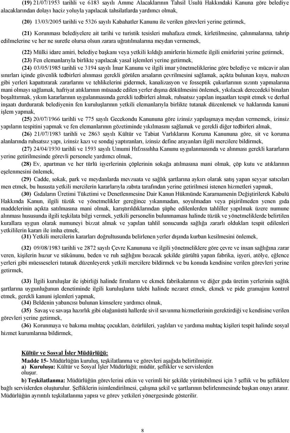 edilmelerine ve her ne suretle olursa olsun zarara uğratılmalarına meydan vermemek, (22) Mülki idare amiri, belediye başkanı veya yetkili kıldığı amirlerin hizmetle ilgili emirlerini yerine getirmek,