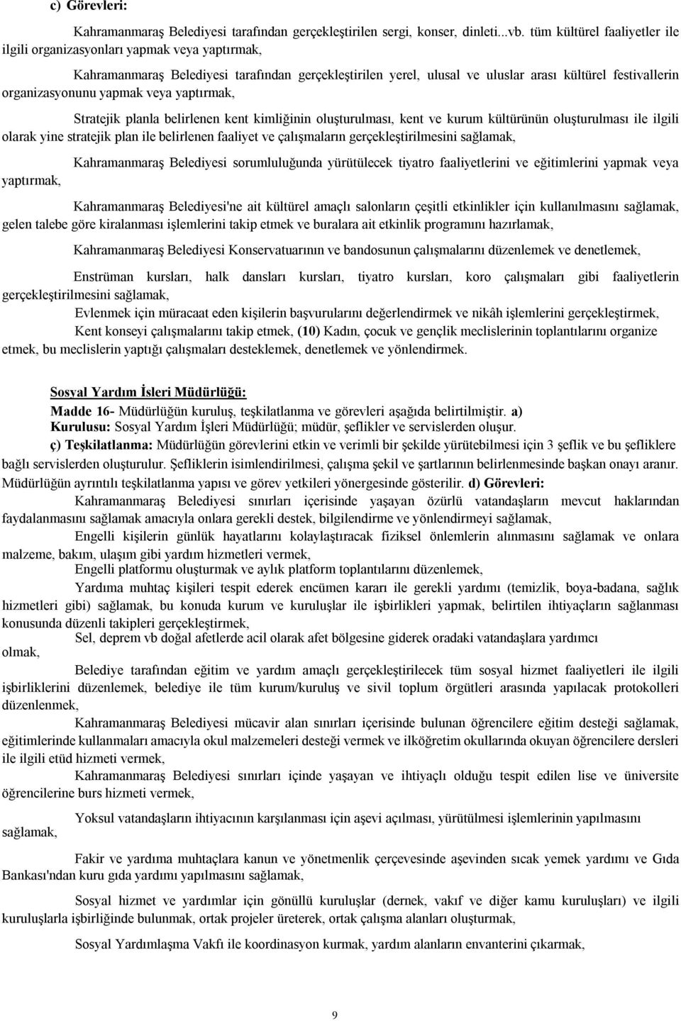 yapmak veya yaptırmak, Stratejik planla belirlenen kent kimliğinin oluşturulması, kent ve kurum kültürünün oluşturulması ile ilgili olarak yine stratejik plan ile belirlenen faaliyet ve çalışmaların