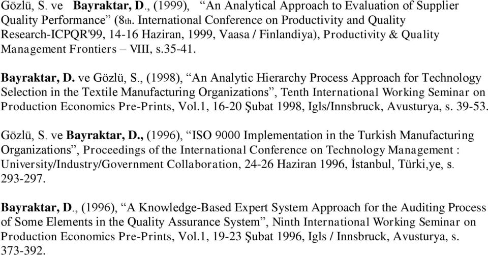 , (1998), An Analytic Hierarchy Process Approach for Technology Selection in the Textile Manufacturing Organizations, Tenth International Working Seminar on Production Economics Pre-Prints, Vol.