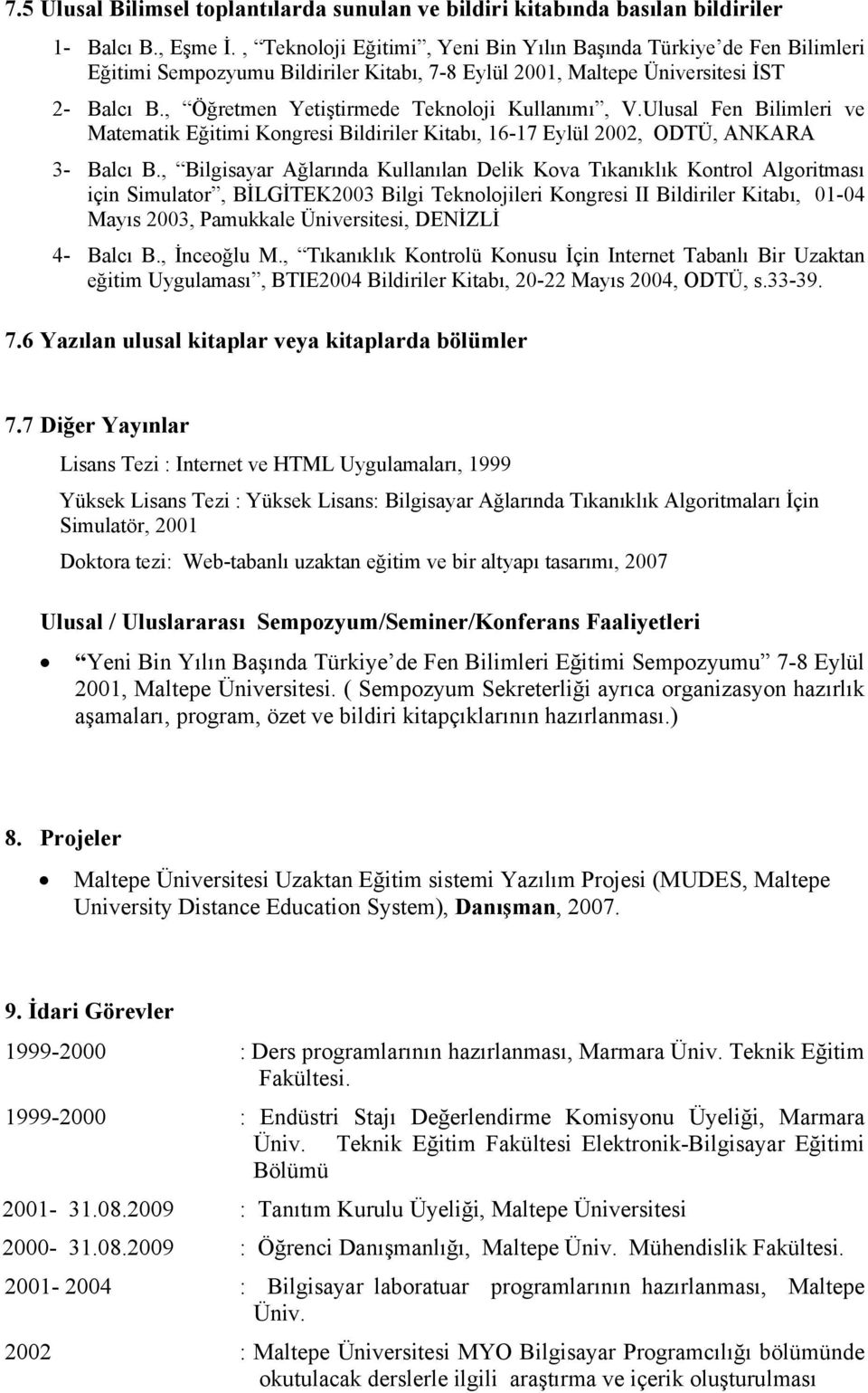 , Öğretmen Yetiştirmede Teknoloji Kullanımı, V.Ulusal Fen Bilimleri ve Matematik Eğitimi Kongresi Bildiriler Kitabı, 16-17 Eylül 2002, ODTÜ, ANKARA 3- Balcı B.