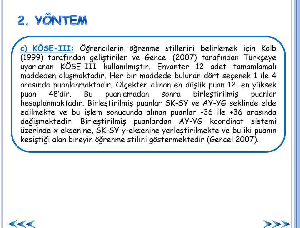 Bu puanlamadan sonra birleştirilmiş puanlar hesaplanmaktadır.