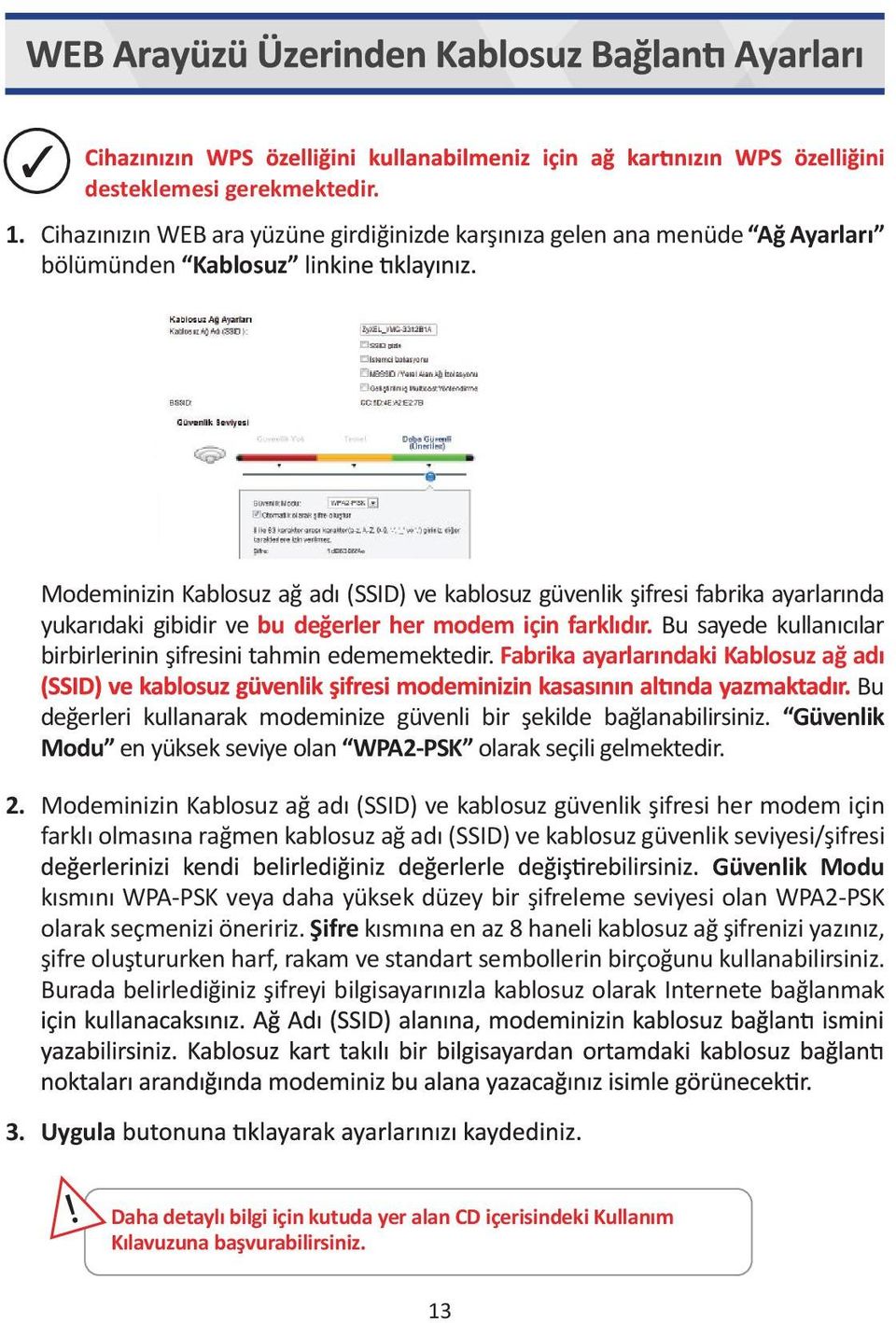 gibidir ve bu değerler her modem için farklıdır. Bu sayede kullanıcılar birbirlerinin şifresini tahmin edememektedir.