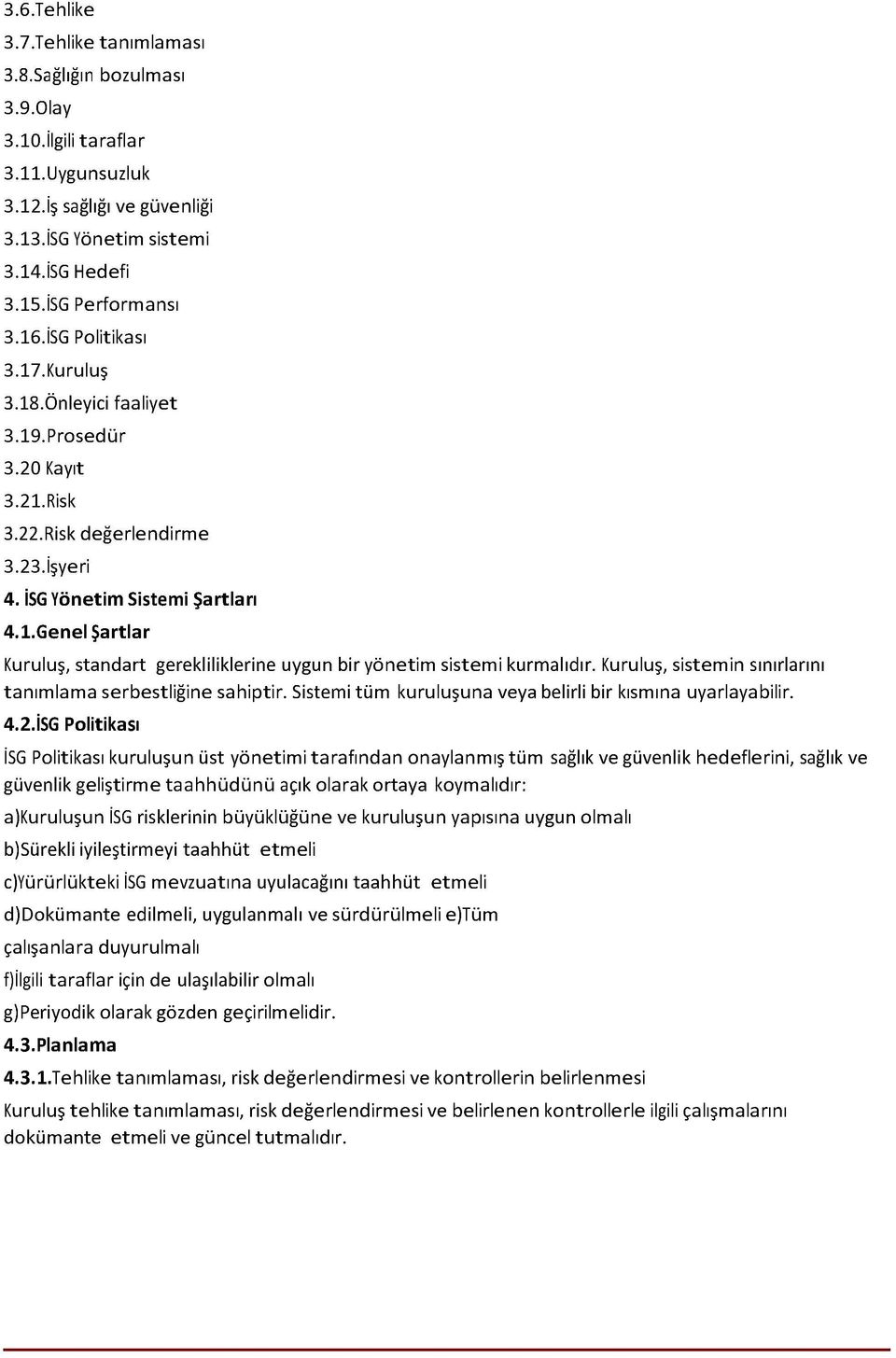 Kuruluş, sistem in sınırlarını tanım lam a serbestliğine sahiptir. Sistemi tüm kuruluşuna veya belirli bir kısmına uyarlayabilir. 4.2.