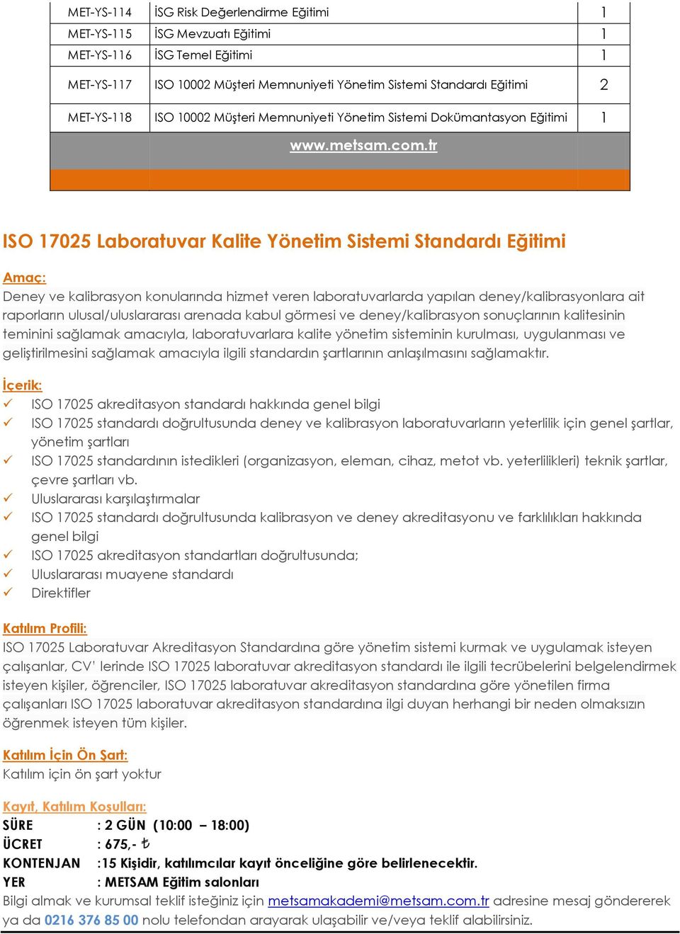 tr ISO 17025 Laboratuvar Kalite Yönetim Sistemi Standardı Eğitimi Deney ve kalibrasyon konularında hizmet veren laboratuvarlarda yapılan deney/kalibrasyonlara ait raporların ulusal/uluslararası
