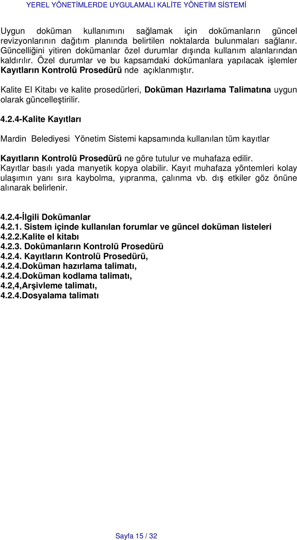 Kalite El Kitabı ve kalite prosedürleri, Doküman Hazırlama Talimatına uygun olarak güncelleştirilir. 4.2.