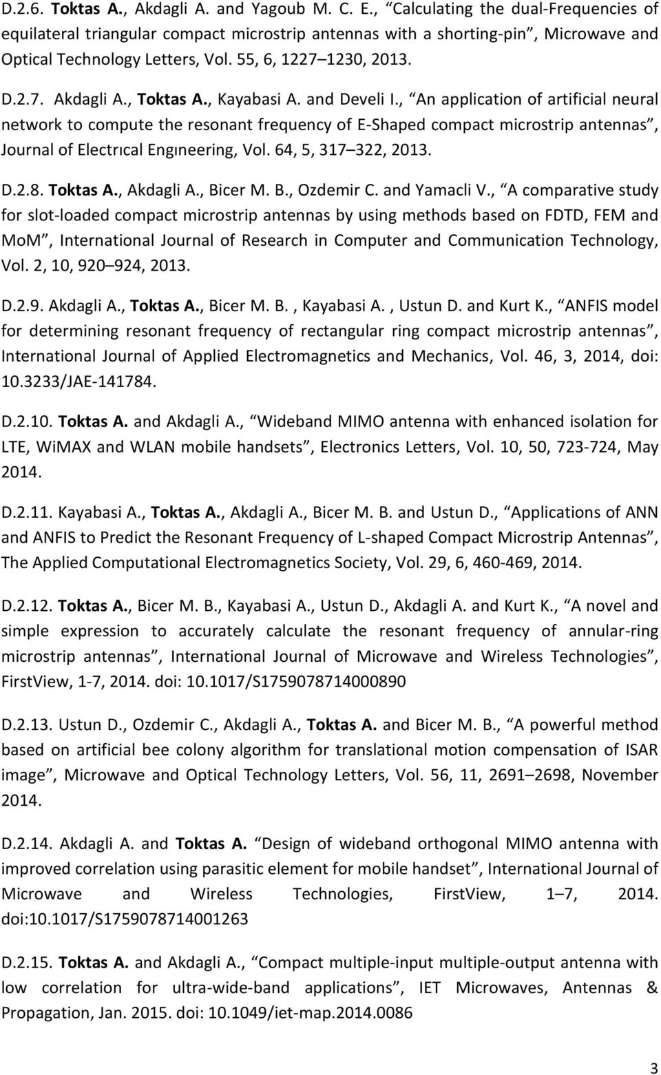 , Toktas A., Kayabasi A. and Develi I., An application of artificial neural network to compute the resonant frequency of E-Shaped compact microstrip antennas, Journal of Electrıcal Engıneering, Vol.