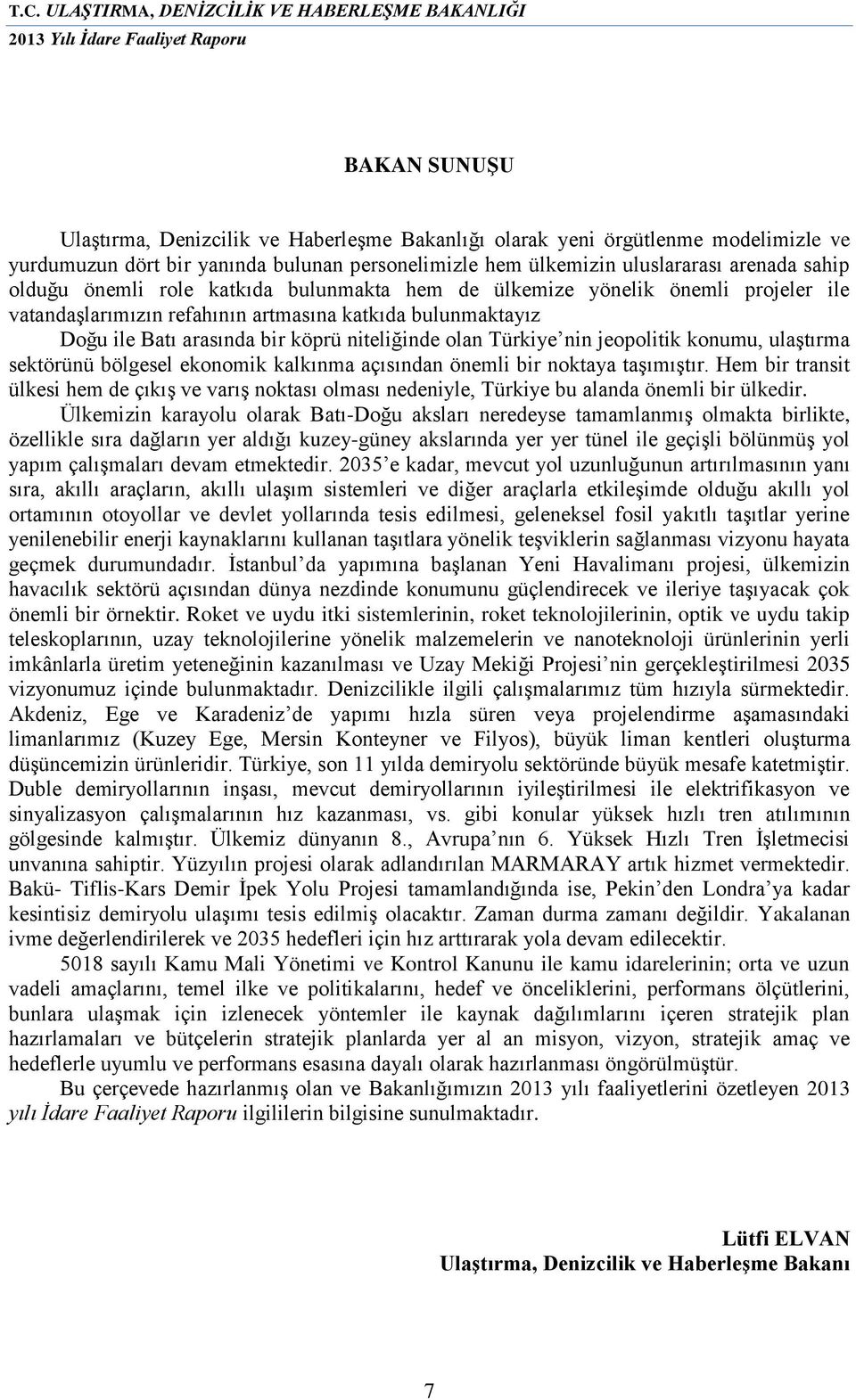 jeopolitik konumu, ulaştırma sektörünü bölgesel ekonomik kalkınma açısından önemli bir noktaya taşımıştır.