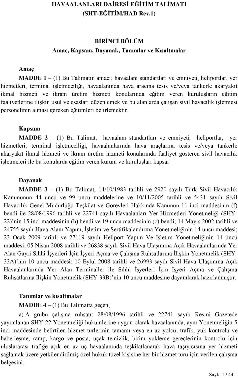 havaalanında hava aracına tesis ve/veya tankerle akaryakıt ikmal hizmeti ve ikram üretim hizmeti konularında eğitim veren kuruluşların eğitim faaliyetlerine ilişkin usul ve esasları düzenlemek ve bu