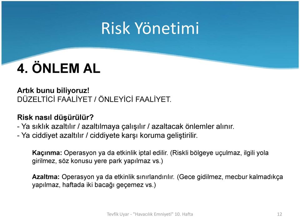 - Ya ciddiyet azaltılır / ciddiyete karşı koruma geliştirilir. Kaçınma: Operasyon ya da etkinlik iptal edilir.