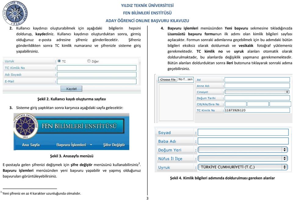 Başvuru işlemleri menüsünden Yeni başvuru sekmesine tıkladığınızda Lisansüstü başvuru formunun ilk adımı olan kimlik bilgileri sayfası açılacaktır.