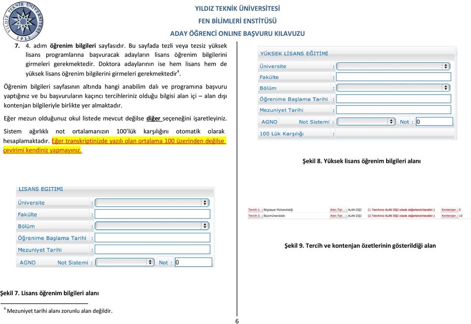 Öğrenim bilgileri sayfasının altında hangi anabilim dalı ve programına başvuru yaptığınız ve bu başvuruların kaçıncı tercihleriniz olduğu bilgisi alan içi alan dışı kontenjan bilgileriyle birlikte