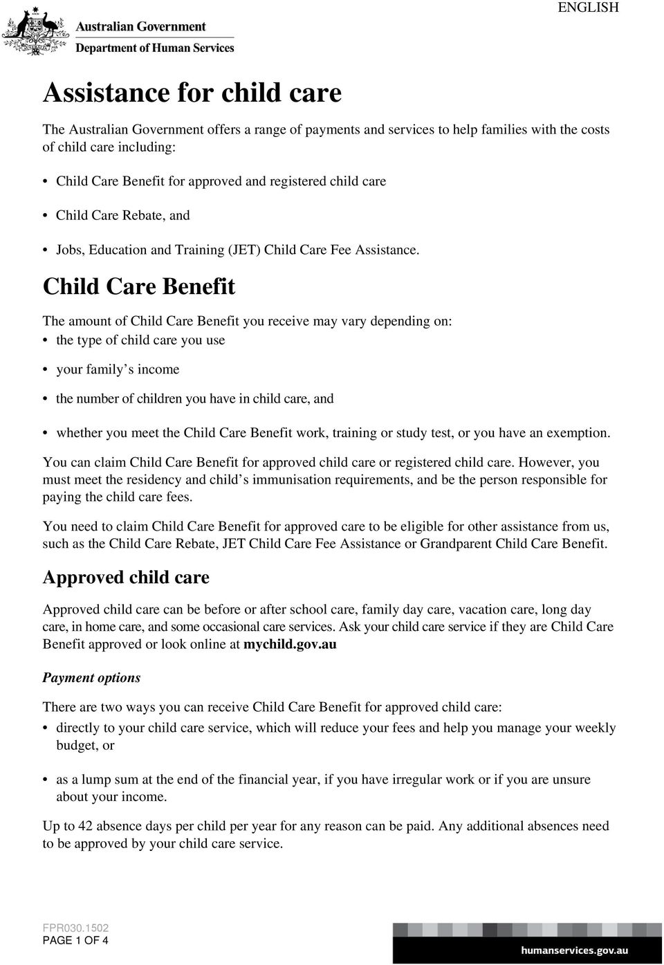 Child Care Benefit The amount of Child Care Benefit you receive may vary depending on: the type of child care you use your family s income the number of children you have in child care, and whether
