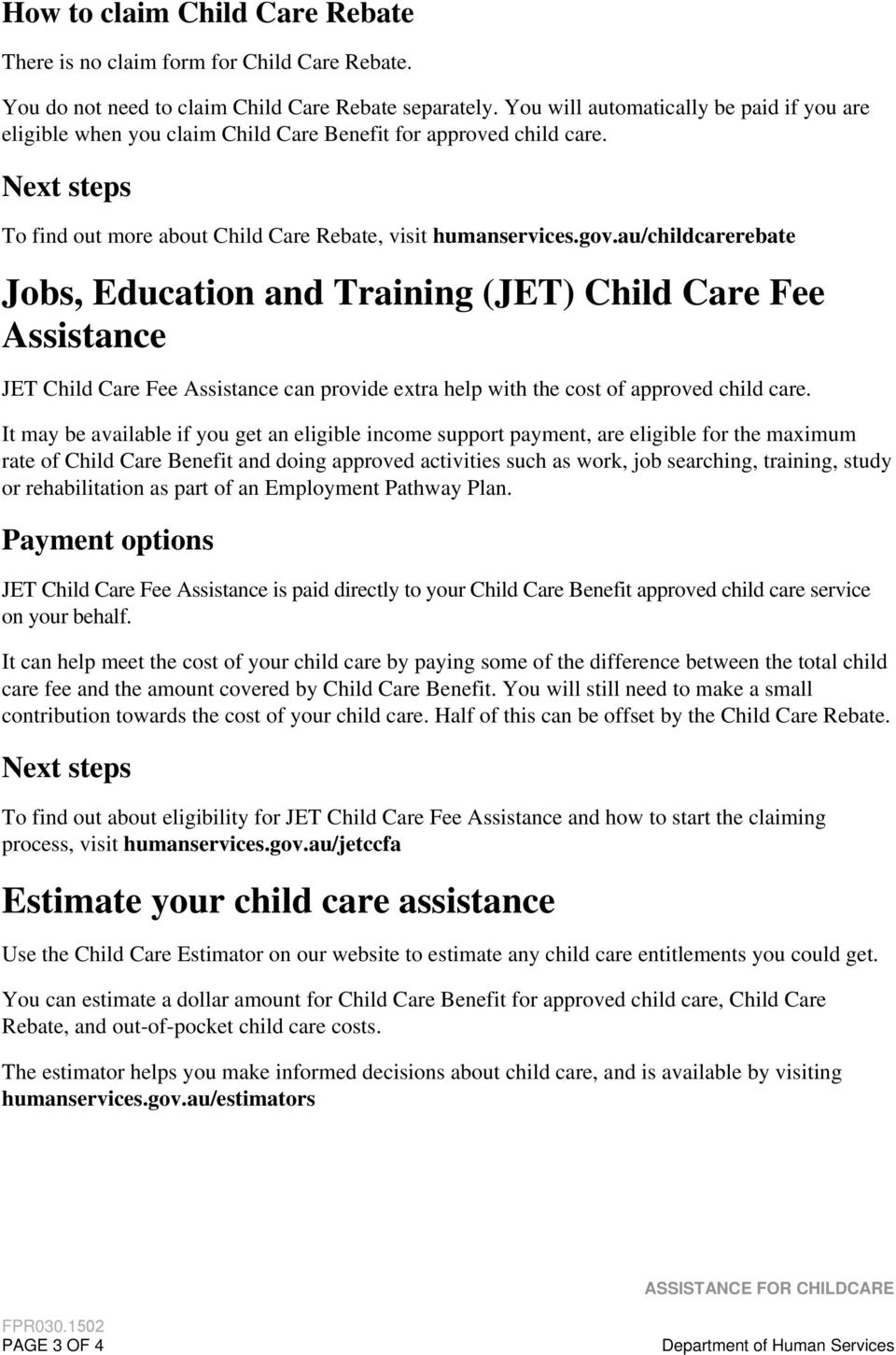 au/childcarerebate Jobs, Education and Training (JET) Child Care Fee Assistance JET Child Care Fee Assistance can provide extra help with the cost of approved child care.