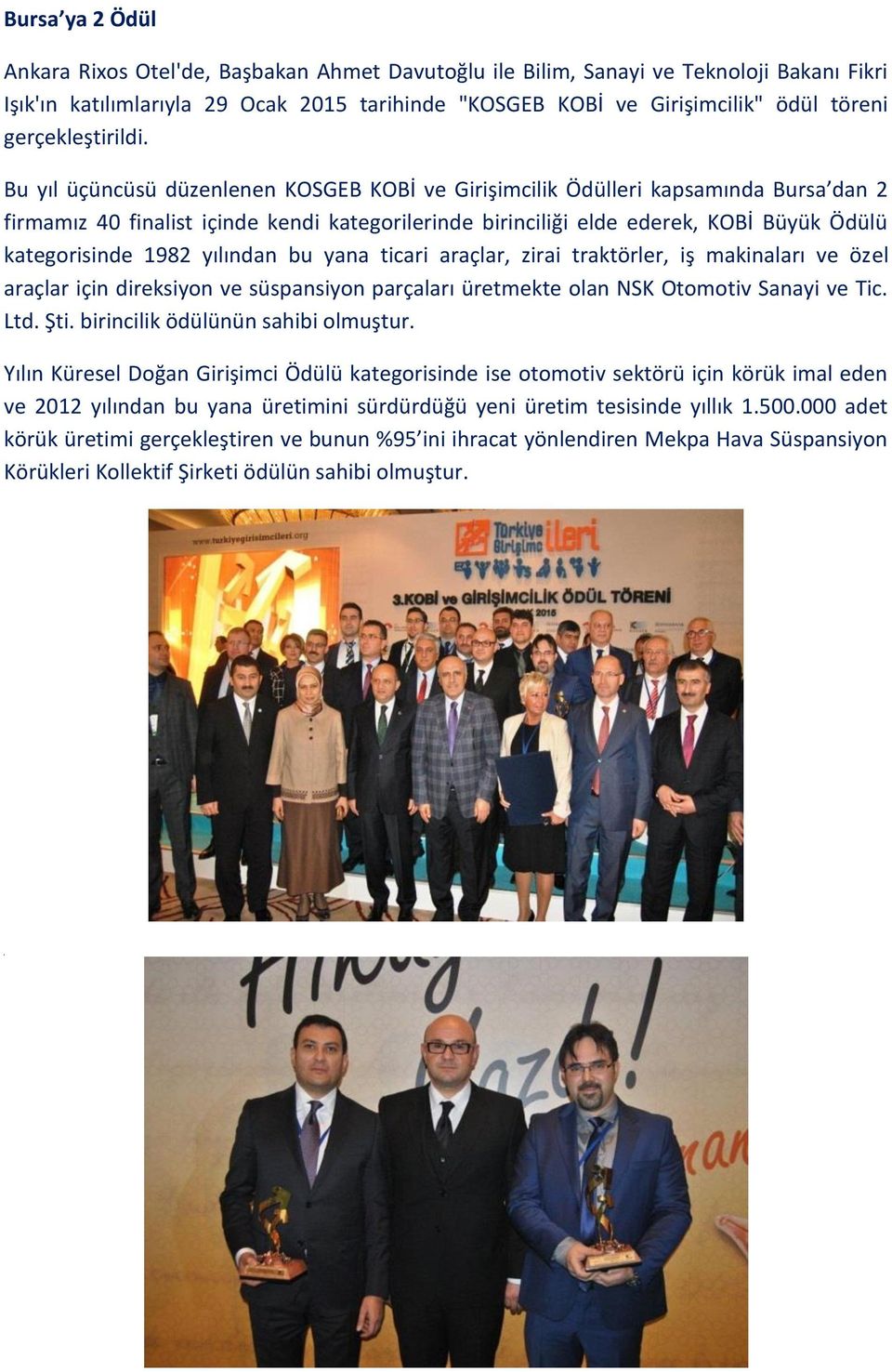 Bu yıl üçüncüsü düzenlenen KOSGEB KOBİ ve Girişimcilik Ödülleri kapsamında Bursa dan 2 firmamız 40 finalist içinde kendi kategorilerinde birinciliği elde ederek, KOBİ Büyük Ödülü kategorisinde 1982