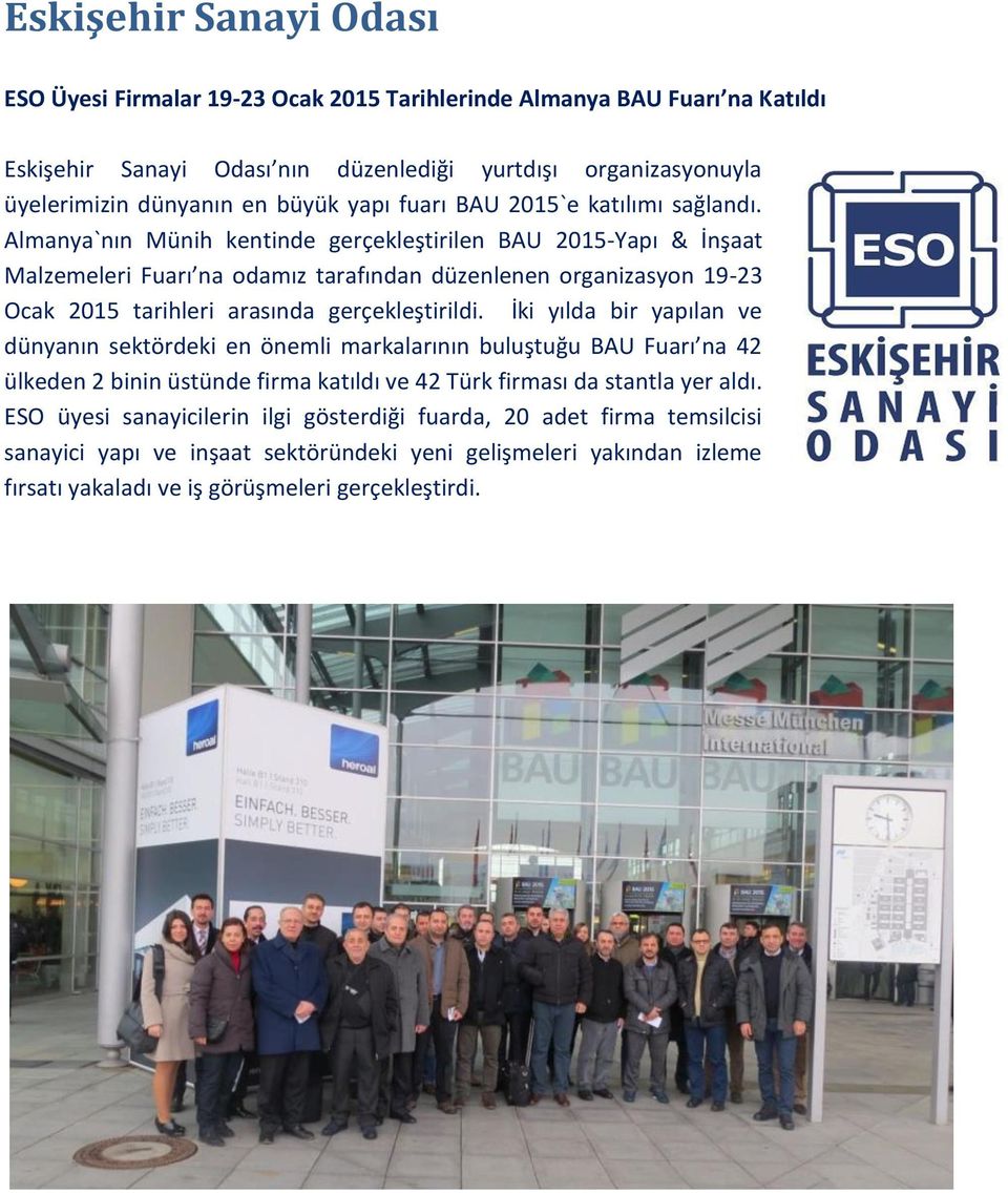 Almanya`nın Münih kentinde gerçekleştirilen BAU 2015-Yapı & İnşaat Malzemeleri Fuarı na odamız tarafından düzenlenen organizasyon 19-23 Ocak 2015 tarihleri arasında gerçekleştirildi.