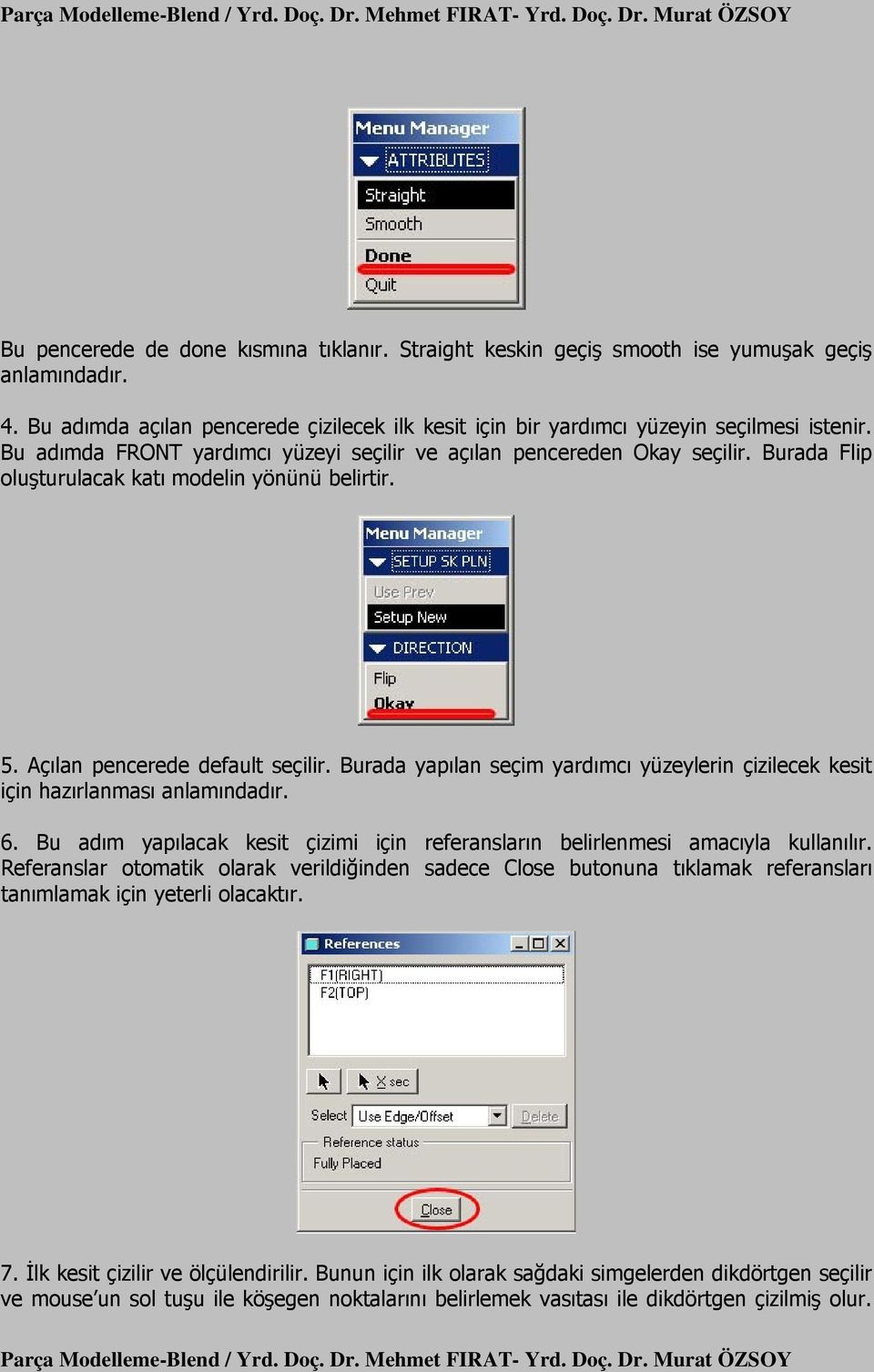 Burada yapılan seçim yardımcı yüzeylerin çizilecek kesit için hazırlanması anlamındadır. 6. Bu adım yapılacak kesit çizimi için referansların belirlenmesi amacıyla kullanılır.