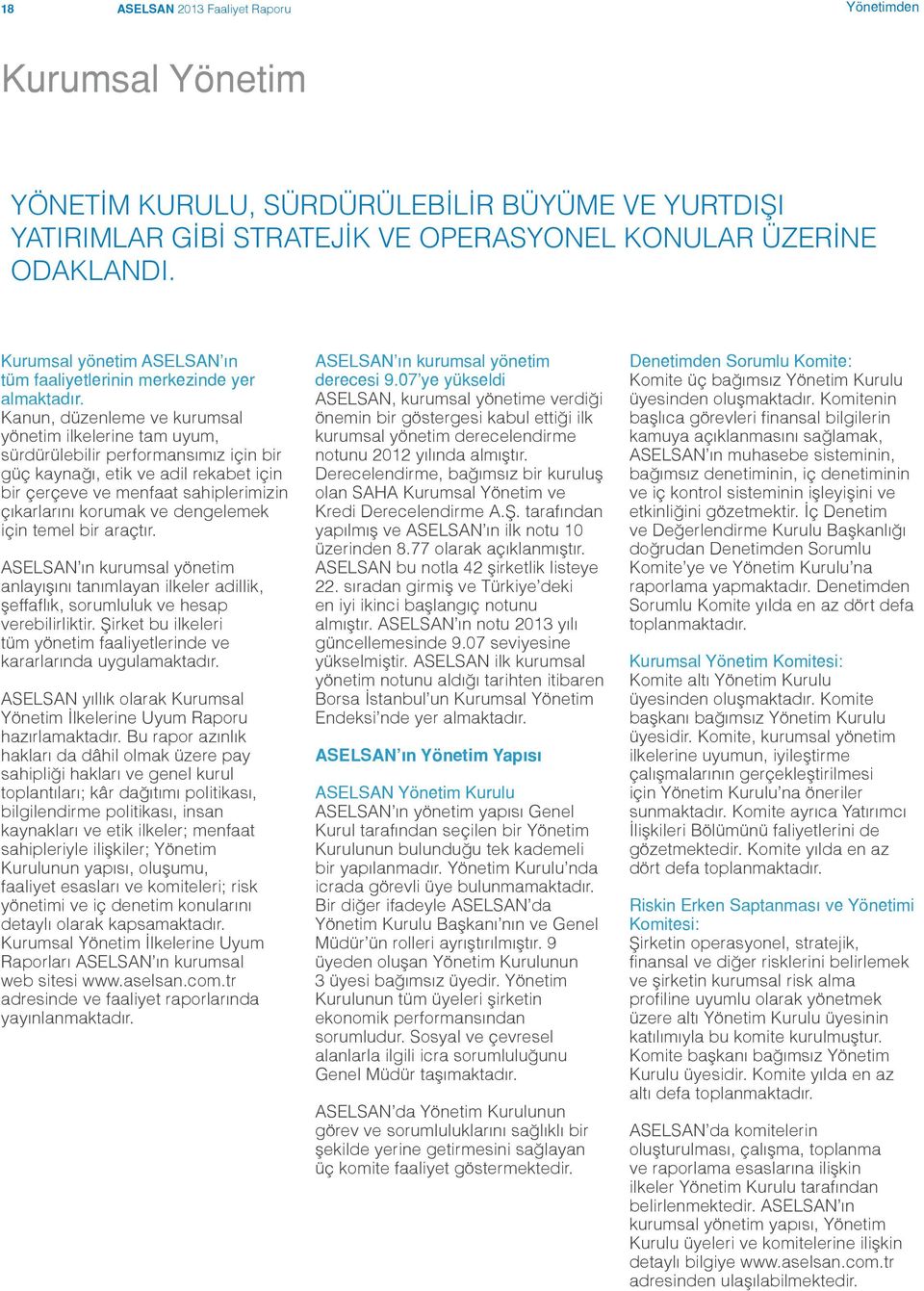 Kanun, düzenleme ve kurumsal yönetim ilkelerine tam uyum, sürdürülebilir performansımız için bir güç kaynağı, etik ve adil rekabet için bir çerçeve ve menfaat sahiplerimizin çıkarlarını korumak ve