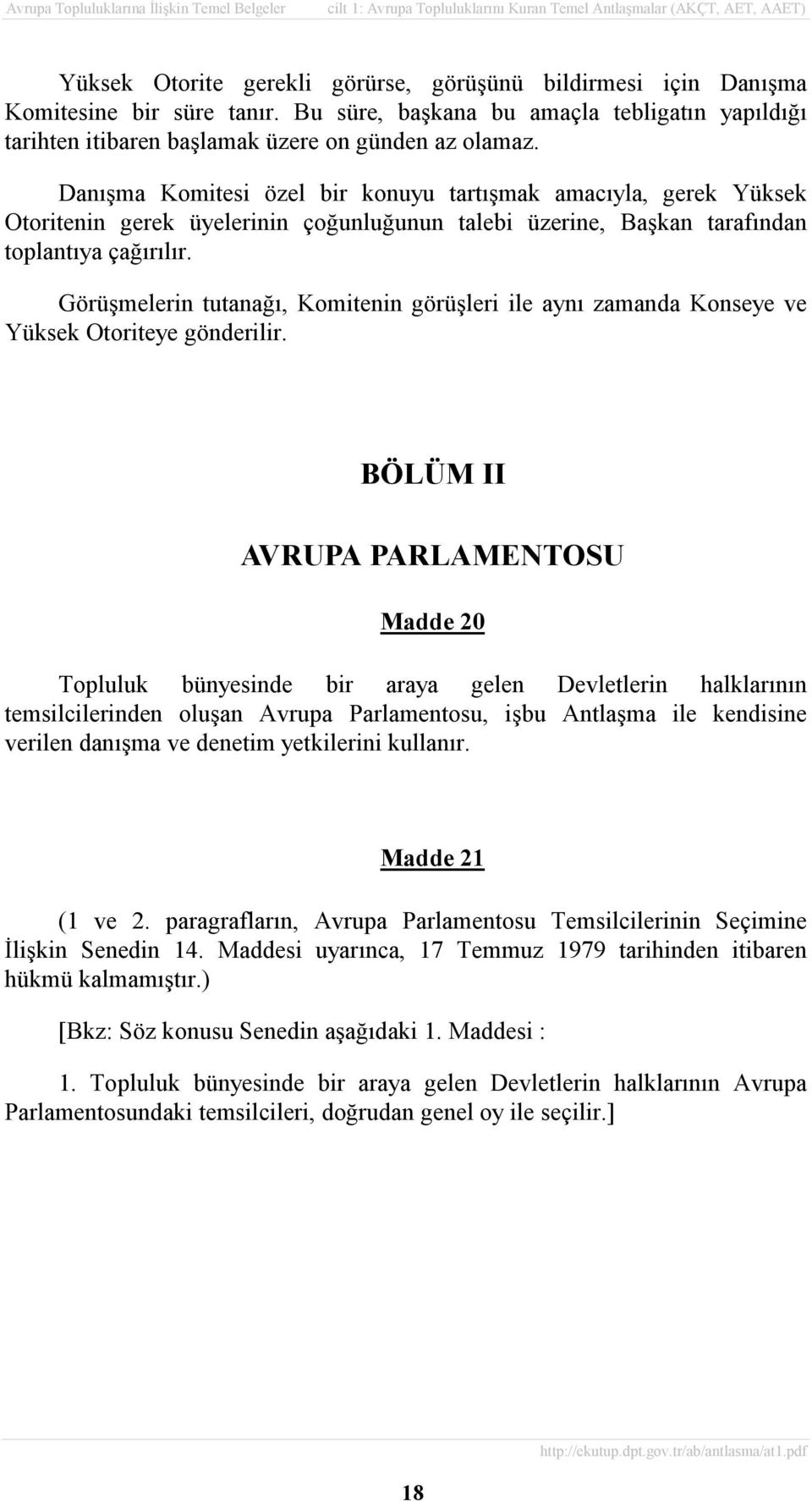 Görüşmelerin tutanağõ, Komitenin görüşleri ile aynõ zamanda Konseye ve Yüksek Otoriteye gönderilir.