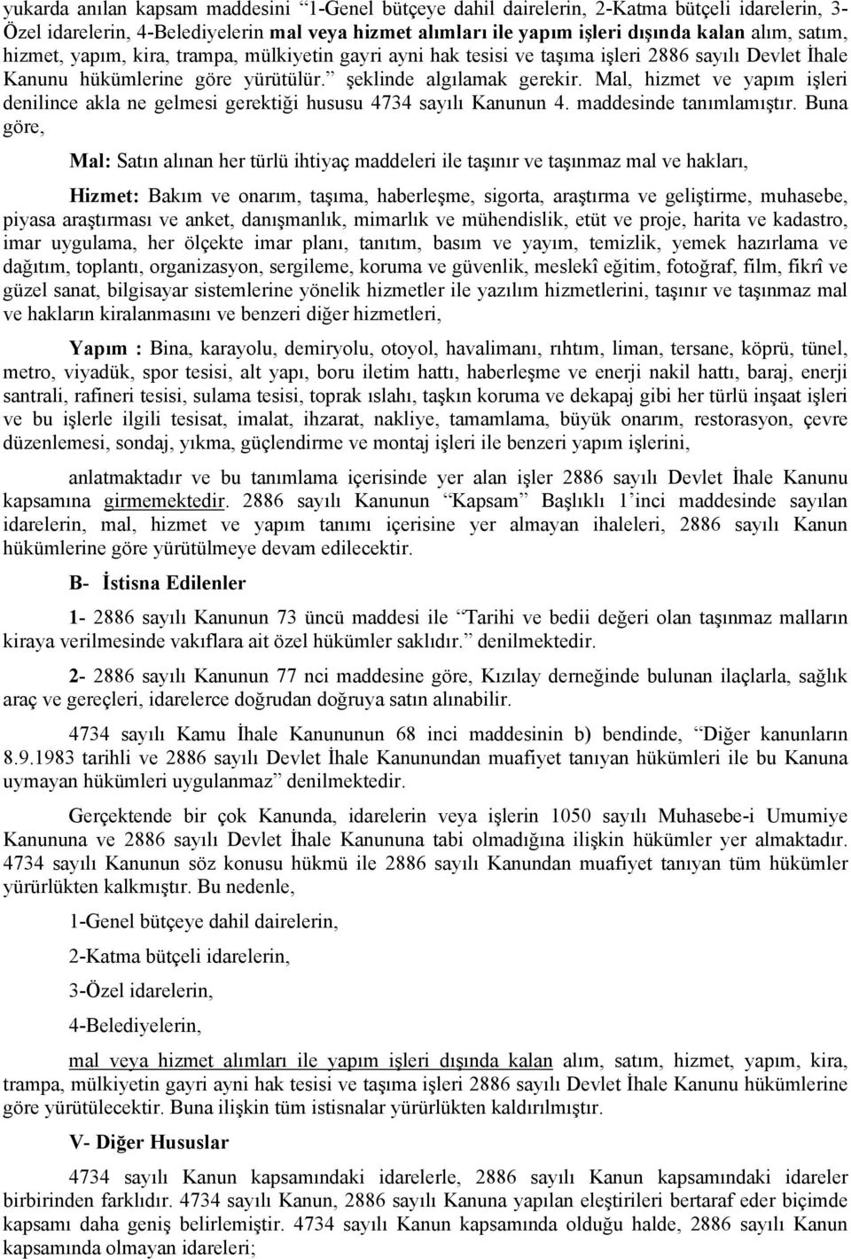 Mal, hizmet ve yapım işleri denilince akla ne gelmesi gerektiği hususu 4734 sayılı Kanunun 4. maddesinde tanımlamıştır.